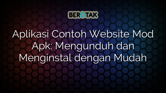 Aplikasi Contoh Website Mod Apk Mengunduh Dan Menginstal Dengan Mudah