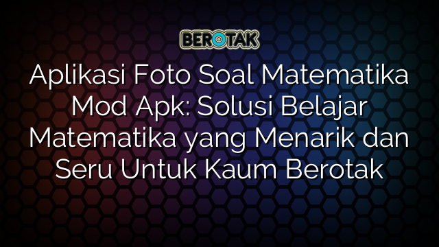 Aplikasi Foto Soal Matematika Mod Apk Solusi Belajar Matematika Yang