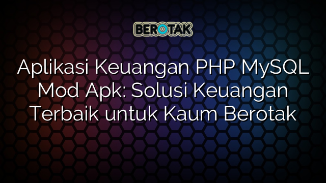 Aplikasi Keuangan Php Mysql Mod Apk Solusi Keuangan Terbaik Untuk