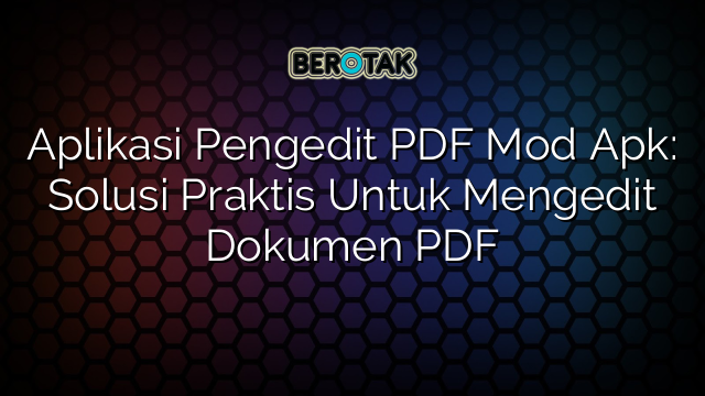 Aplikasi Pengedit PDF Mod Apk Solusi Praktis Untuk Mengedit Dokumen PDF