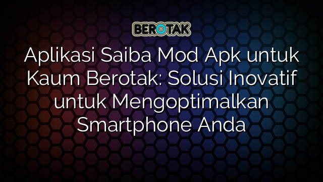 Aplikasi Saiba Mod Apk Untuk Kaum Berotak Solusi Inovatif Untuk