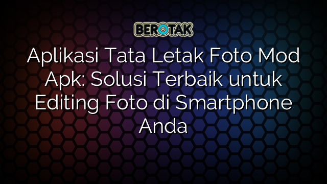 Aplikasi Tata Letak Foto Mod Apk Solusi Terbaik Untuk Editing Foto