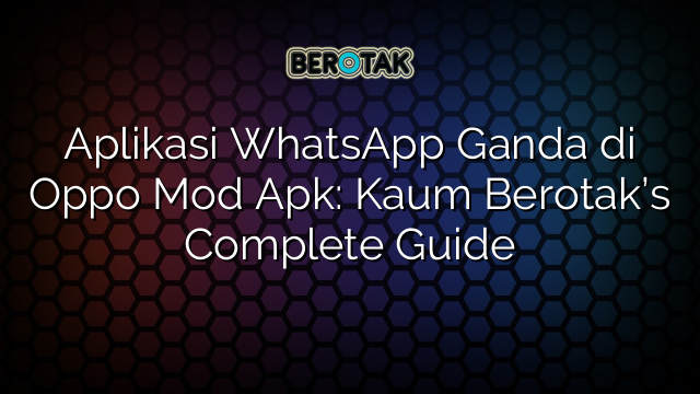 Aplikasi WhatsApp Ganda Di Oppo Mod Apk Kaum Berotak S Complete Guide