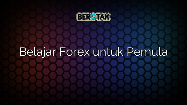 Belajar Forex Untuk Pemula