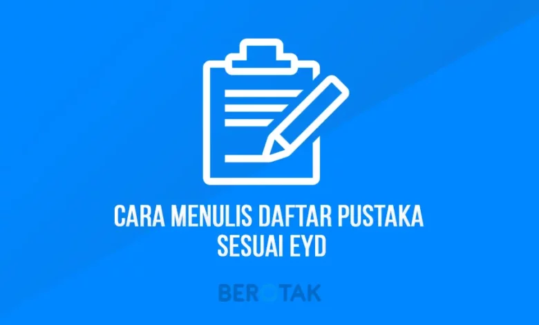 Cara Menulis Daftar Pustaka Dengan Baik Sesuai Kaidah EYD