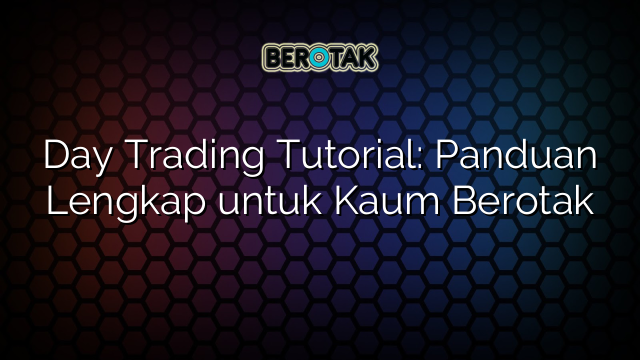 Day Trading Tutorial Panduan Lengkap Untuk Kaum Berotak