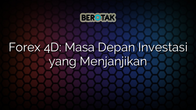 Forex D Masa Depan Investasi Yang Menjanjikan