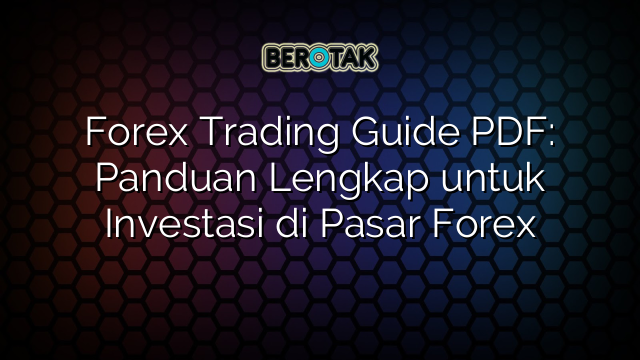 Forex Trading Guide Pdf Panduan Lengkap Untuk Investasi Di Pasar Forex