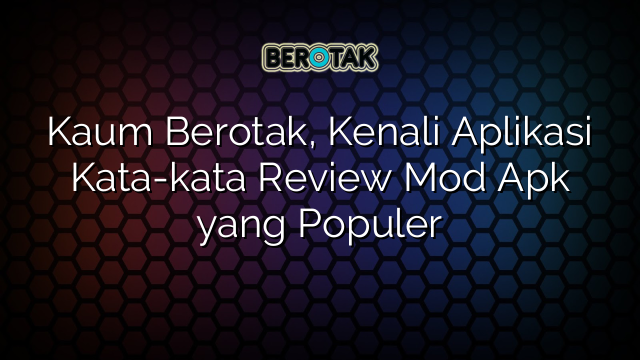 Kaum Berotak Kenali Aplikasi Kata Kata Review Mod Apk Yang Populer