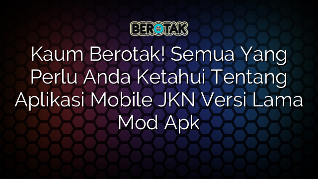 Kaum Berotak Semua Yang Perlu Anda Ketahui Tentang Aplikasi Mobile