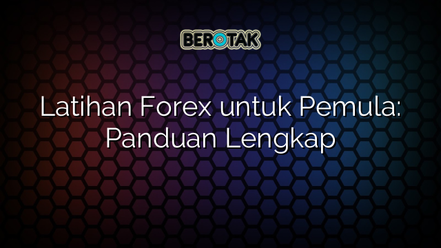 Latihan Forex Untuk Pemula Panduan Lengkap