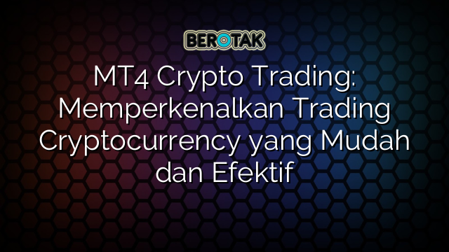 MT4 Crypto Trading Memperkenalkan Trading Cryptocurrency Yang Mudah