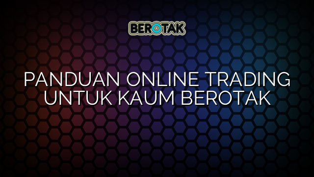 Panduan Online Trading Untuk Kaum Berotak