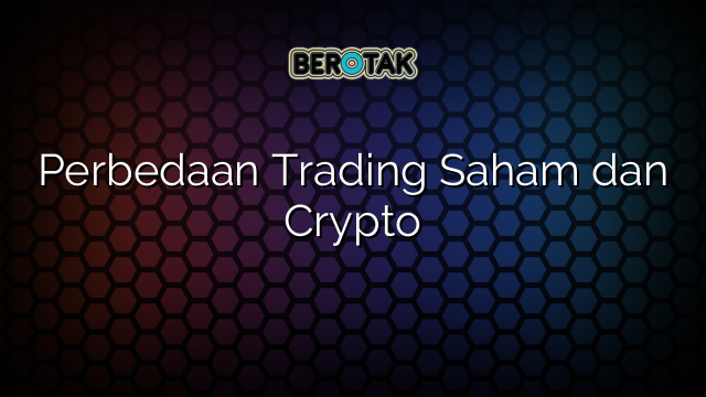 Perbedaan Trading Saham Dan Crypto