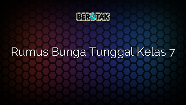 Rumus Bunga Tunggal Kelas 7