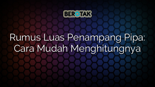 Rumus Luas Penampang Pipa Dan Cara Menghitungnya Vrogue Co