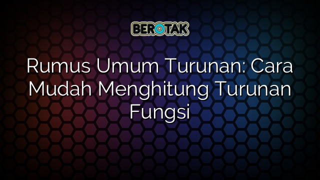 Rumus Umum Turunan Cara Mudah Menghitung Turunan Fungsi Hot Sex Picture