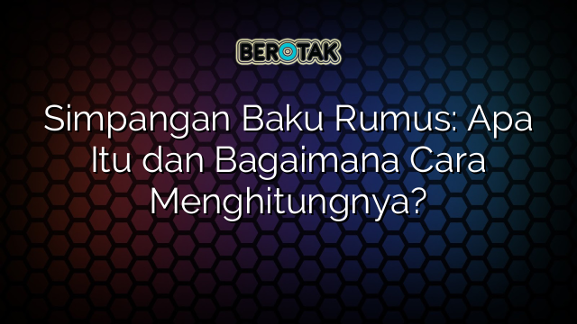 Simpangan Baku Rumus Apa Itu Dan Bagaimana Cara Menghitungnya