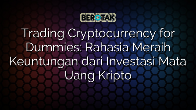 Trading Cryptocurrency For Dummies Rahasia Meraih Keuntungan Dari