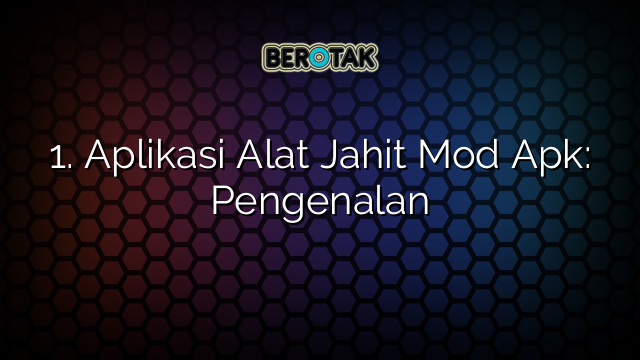 1. Aplikasi Alat Jahit Mod Apk: Pengenalan