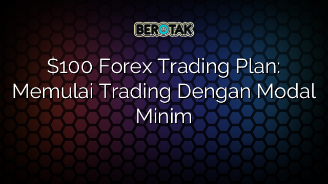 Forex Trading Plan Memulai Trading Dengan Modal Minim