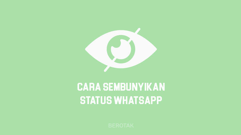 Cara Menyembunyikan Status Whatsapp Dari Orang Lain