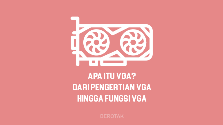 Apa Itu VGA - Dari Pengertian VGA Hingga Fungsi VGA