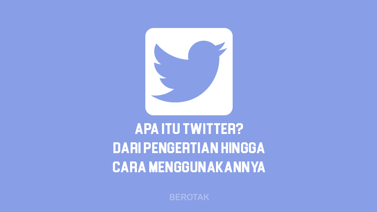 Apa itu Twitter Dari Pengertian Twitter, Fungsi, Sejarah hingga cara menggunakan twitter