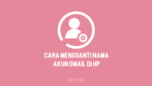 Cara Mengganti Nama Akun Gmail di HP Android