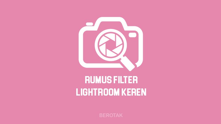 Kumpulan Rumus Lightroom Keren Terbaru ala Selebgram