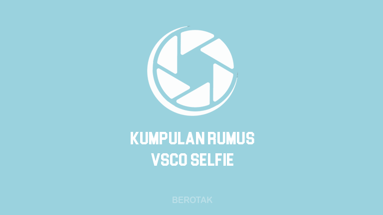 Kumpulan Rumus VSCO Selfie