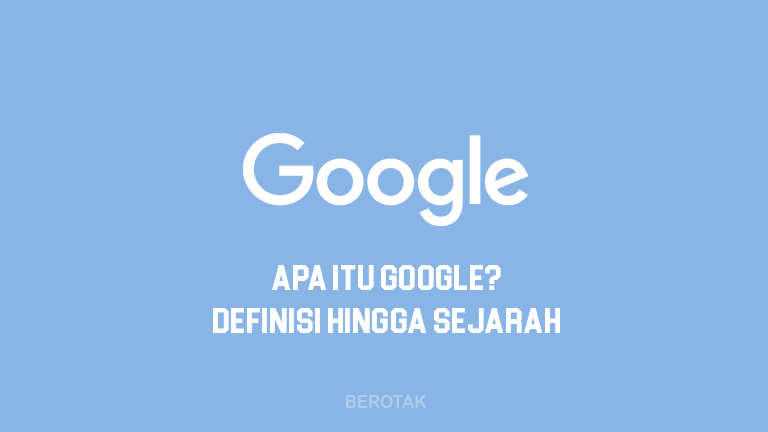 Pengertian Google hingga Sejarahnya