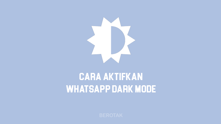 Cara Aktifkan Dark Mode WhatsApp Android, iOS & Desktop