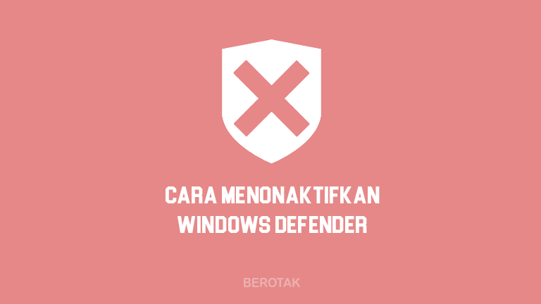 Cara Menonaktifkan Windows Defender di Laptop, PC Komputer pada Windows 10, 8, 7, Vista, XP dan semua versi Windows lainnya