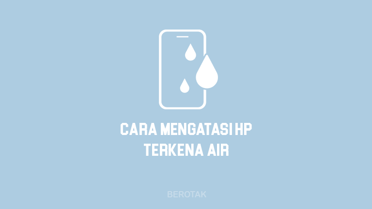 Cara Mengatasi HP Terkena Air