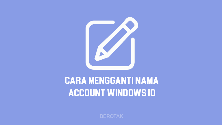 Cara Mengganti Nama Account di Windows 10 Lengkap Disertai Gambar