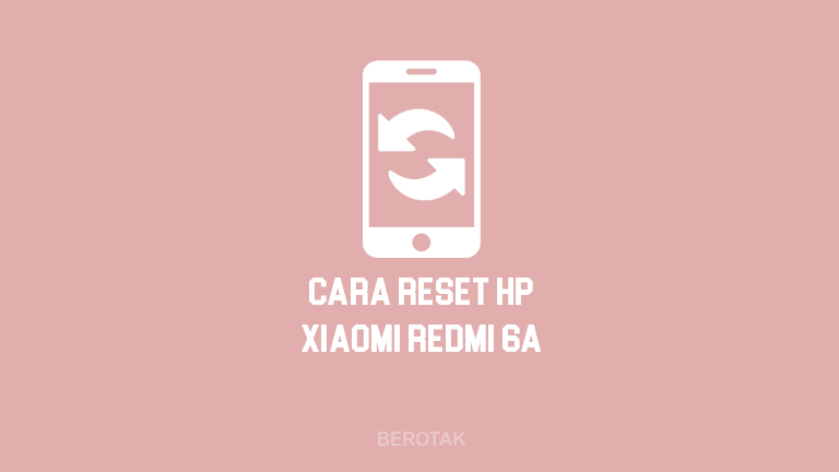 Cara Reset HP Xiaomi 6A dengan Mudah