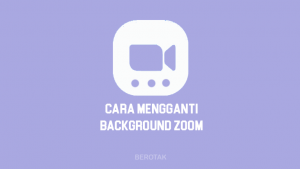 Cara Mengganti Background Zoom di Laptop, PC dan HP