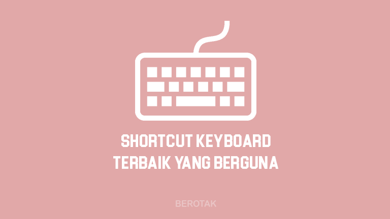 Shortcut Keyboard Terbaik Untuk Memudahkan Kerjaanmu