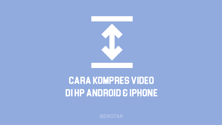 Cara Kompres Video di HP Android & iPhone