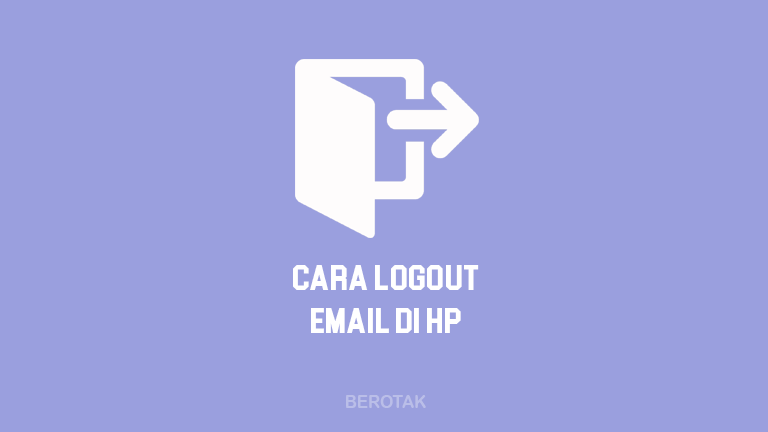 Cara Logout Email di HP Android dan iPhone