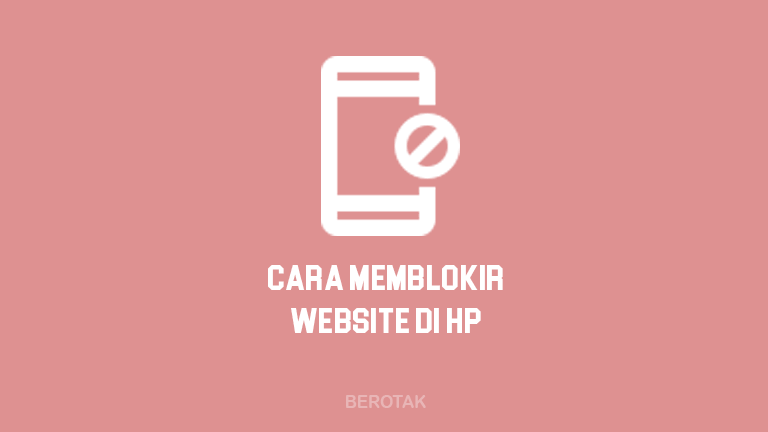 Cara Memblokir Situs Yang Tidak Diinginkan di HP Android & iOS Dengan Aplikasi dan Tanpa Aplikasi