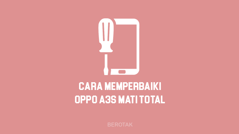 Cara Mengatasi HP Oppo A3S Mati Total atau Matot, lemot, hang, bootloop, hingga yang stuck di logo booting.