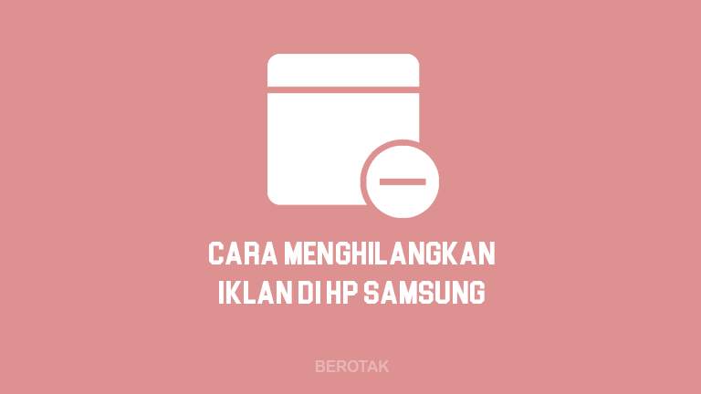 Tutorial Cara Menghilangkan Iklan di HP Samsung Tanpa Aplikasi & Dengan Aplikasi