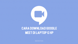 Cara Download Google Meet di Laptop & HP