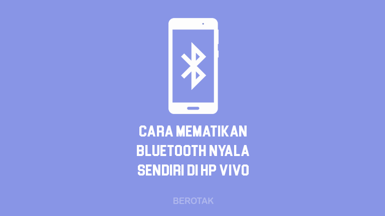 Cara Mematikan Bluetooth yang Hidup Sendiri di HP Vivo yang tidak bisa mati dan nyala terus atau aktif sendiri.