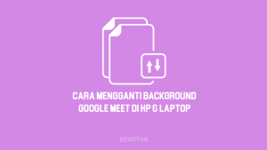 Cara Mengganti Background Google Meet di HP & Laptop