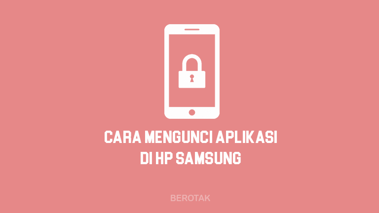 Bagaimana Cara Mengunci Aplikasi di HP Samsung dengan Mudah