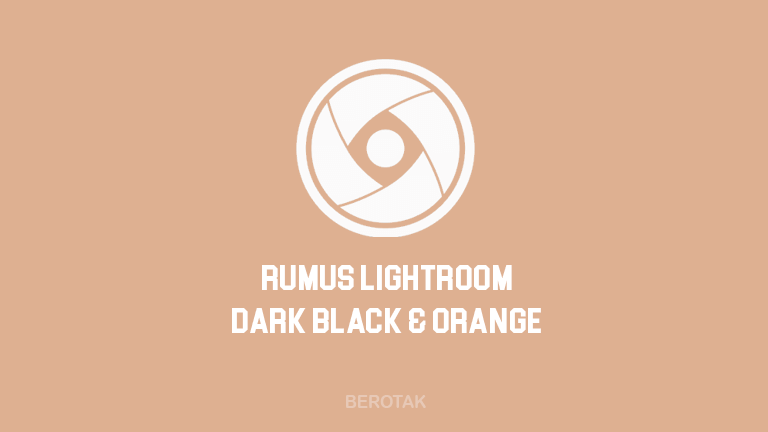 Rumus Lightroom Dark Black & Orange Terbaru 2021 serta link unduh atau download Preset Lightroom Dark Black & Orange Terbaru 2021 untuk edit foto di Lightroom