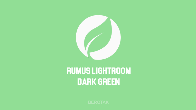 Rumus Lightroom Dark Green Terbaru 2021 serta link Download Preset Lightroom Dark Green